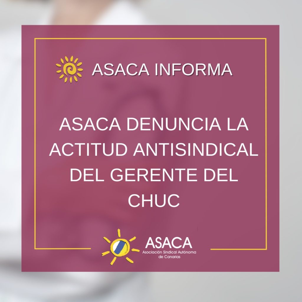 ASACA TENERIFE DENUNCIA ACTITUD ANTISINDICAL DEL GERENTE DEL COMPLEJO HOSPITALARIO UNIVERSITARIO DE CANARIAS